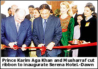 Prince Karim Aga Khan and Musharraf cut ribbon to inaugurate the Serena Hotel